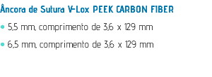 Âncora de Sutura V-Lox PEEK CARBON FIBER • 5,5 mm, comprimento de 3,6 x 129 mm • 6,5 mm, comprimento de 3,6 x 129 mm